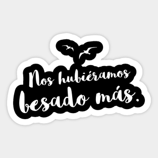 Nos hubiéramos besado más, "we could kiss more", spanish quote, hablamos del amor series. Sticker